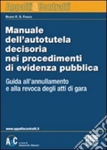 Manuale dell'autotutela decisoria nei procedimenti di evidenza pubblica libro di Fuoco Bruno E.