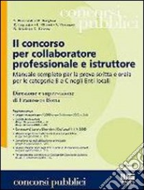 Il concorso per collaboratore professionale e istruttore. Manuale completo per la prova scritta e orale per le categorie B e C negli Enti locali libro