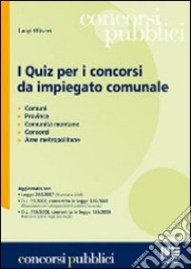 I quiz per i concorsi da impiegato comunale libro di Oliveri Luigi