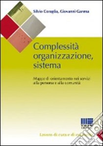 Complessità organizzazione sistema libro di Coraglia Silvio; Garena Giovanni