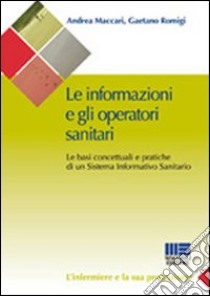 Le informazioni e gli operatori sanitari. Le basi concettuali e pratiche di un sistema informativo sanitario libro di Maccari A. (cur.); Romigi G. (cur.)
