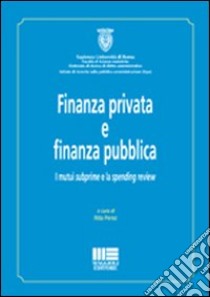 Finanza privata e finanza pubblica. I mutui subprime e la spending review libro