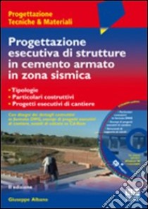 Progettazione esecutiva di strutture in cemento armato in zona sismica. Con CD-ROM libro di Albano Giuseppe