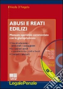 Abusi e reati edilizi. Con CD-ROM libro di D'Angelo Nicola