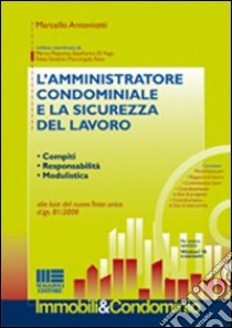 L'amministrazione condominiale e la sicurezza del lavoro. Con CD-ROM libro di Antoniotti Marcello