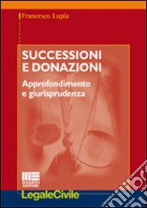 Successioni e donazioni. Approfondimento e giurisprudenza libro di Lupia Francesco