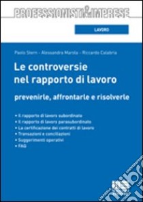 Le controversie nel rapporto di lavoro. Prevenirle, affrontarle e risolverle libro di Stern Paolo - Marola Alessandra - Calabria Riccardo