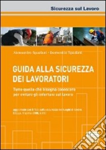 Guida alla sicurezza dei lavoratori libro di Spaziani A. (cur.); Spaziani D. (cur.)