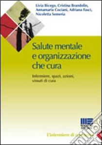 Salute mentale e organizzazione che cura. Infermieri, spazi, azioni e vissuti di cura libro