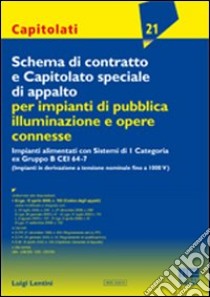 Schema di contratto e capitolato speciale di appalto per impianti di pubblica illuminazione e opere connesse libro di Lentini Luigi