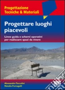 Progettare luoghi piacevoli. Linee guida e schemi operativi per realizzare spazi da vivere libro di Toccolini Alessandro; Fumagalli Natalia