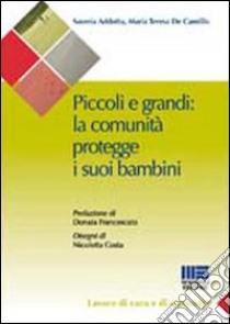 Piccoli e grandi. La comunità protegge i suoi bambini libro di Addotta Saveria - De Camillis M. Teresa