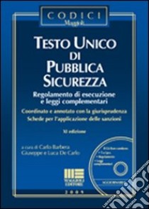 Testo unico di pubblica sicurezza. Regolamento di esecuzione e leggi complementari. Con CD-ROM libro