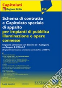 Schema di contratto e capitolato speciale di appalto per impianti di pubblica illuminazione e opere connesse libro di Lentini Luigi