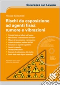 Rischi da esposizione ad agenti fisici: rumore e vibrazioni. Con CD-ROM libro di Benedetti Nicola