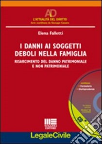 I danni ai soggetti deboli nella famiglia. Con CD-ROM libro di Falletti Elena