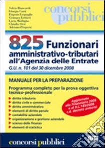 Ottocentoventicinque funzionari amministrativo-tributari. Manuale per la preparazione libro