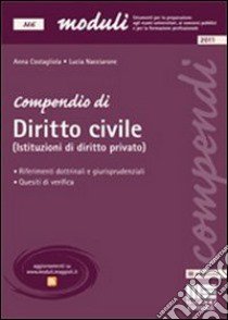 Compendio di diritto civile (istituzioni di diritto privato). Riferimenti dottrinali e giurisprudenziali. Quesiti di verifica libro di Costagliola Anna - Nacciarone Lucia