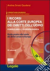 I ricorsi alla corte europea dei diritti dell'uomo. Formulario e giurisprudenza. Con CD-ROM libro di Sirotti Gaudenzi Andrea