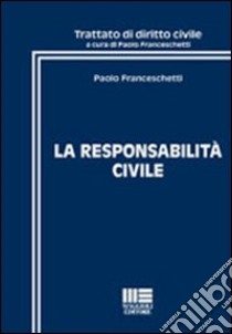 La responsabilità civile libro di Franceschetti Paolo