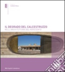 Il degrado del calcestruzzo nell'architettura del Novecento libro di Di Biase Carolina