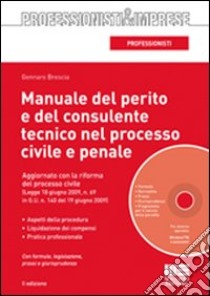 Manuale del perito e del consulente tecnico nel processo civile e penale. Con CD-ROM libro di Brescia Gennaro