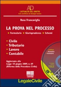 La prova nel processo. Formulario, giurisprudenza, schemi. Con CD-ROM libro di Francaviglia Rosa