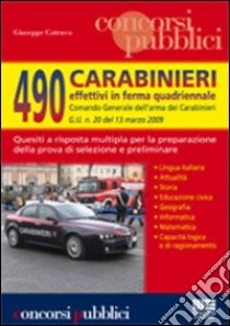 Quattrocentonovanta carabinieri effettivi in ferma quadriennale. Quesiti a risposta multipla per la preparazione della prova di selezione e preliminare libro di Cotruvo Giuseppe