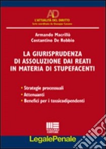 La giurisprudenza di assoluzione dai reati in materia di stupefacenti libro di Macrillò Armando - De Robbio Costantino