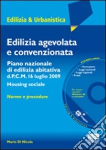 Edilizia agevolata e convenzionata. Con CD-ROM libro di Di Nicola Mario