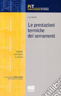 Le prestazioni termiche dei serramenti. Aspetti normativi e tecnici libro di Bianchi Lara