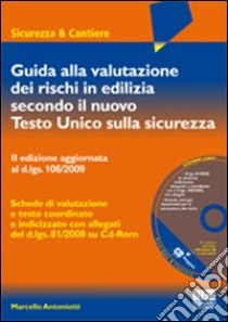 Guida alla valutazione dei rischi in edilizia secondo il nuovo Testo Unico sulla sicurezza. Con CD-ROM libro di Antoniotti Marcello