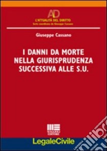 I danni da morte nella giurisprudenza successiva alle S.U. libro di Cassano Giuseppe