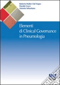 Elementi di clinical governance in pneumologia libro di Croce Davide; Dal Negro Roberto W.; Sebastiano Antonio