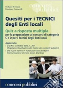 Quesiti per i tecnici degli enti locali. Quiz a risposta multipla per la preparazione ai concorsi di categoria C e D per i tecnici degli enti locali libro di Bertuzzi Stefano; Cottarelli Gianluca