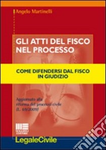 Gli atti del fisco nel processo libro di Martinelli Angelo