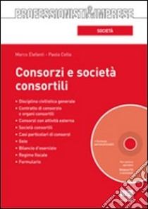 Consorzi e società consortili. Con CD-ROM libro di Cella Paola - Elefanti Marco