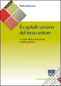 Il capitale umano del terzo settore. Le sfide della formazione e della gestione libro di Benevene Paula