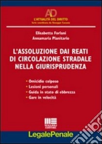 La giurisprudenza di assoluzione dai reati di circolazione stradale libro di Forlani Elisabetta - Planitario Annamaria