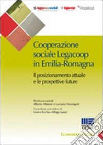 Cooperazione sociale Legacoop in Emilia-Romagna. Il posizionamento attuale e le prospettive future libro di Legacoop (cur.)