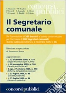 Il segretario comunale. Per l'ammissione di 260 borsisti al quinto corso-concorso per l'iscrizione di 200 segretari comunali libro