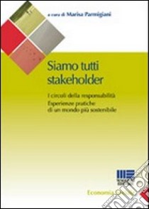 Siamo tutti stakeholder libro di Parmigiani Marisa