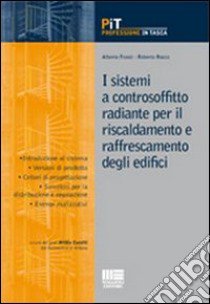 I sistemi a controsoffitto radiante per il riscaldamento e raffrescamento degli edifici libro di Franzi Alberto; Rocco Roberto