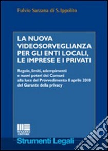 La nuova videosorveglianza per gli enti locali, le imprese e i privati libro di Sarzana di S. Ippolito Fulvio