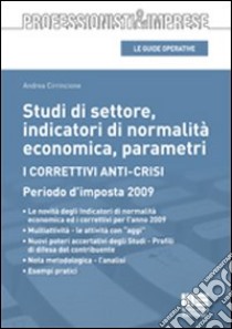 Studi di settore, indicatori di normalità economica, parametri. I correttivi anticrisi. Periodo d'imposta 2009 libro di Cirrincione Andrea