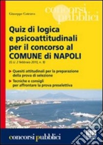 Quiz di logica e psicoattitudinali per il concorso al comune di Napoli libro di Cotruvo Giuseppe