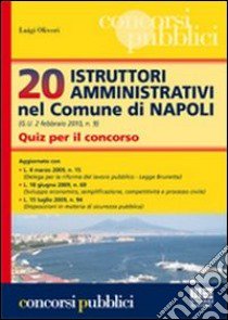 Venti istruttori amministrativi nel Comune di Napoli. Quiz per il concorso libro di Oliveri Luigi