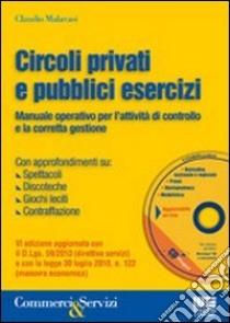 Circoli privati e pubblici esercizi. Manuale operativo per l'attività di controllo e la corretta gestione. Con CD-ROM libro di Malavasi Claudio