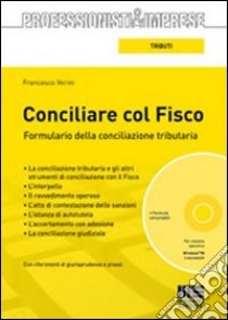 Conciliare col fisco. Formulario della conciliazione tributaria. Con CD-ROM libro di Verini Francesco