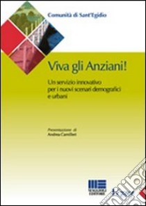 Viva gli anziani. Un servizio innovativo per i nuovi scenari demografici e urbani libro di Cutini Rita